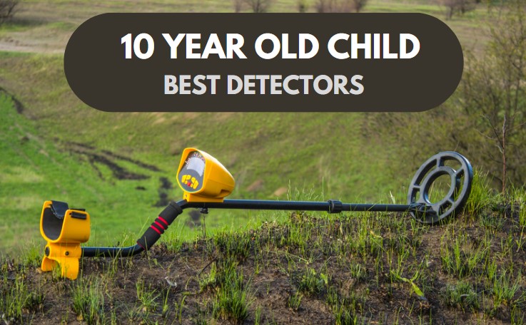Best Metal Detectors For A 10 Year Old Child